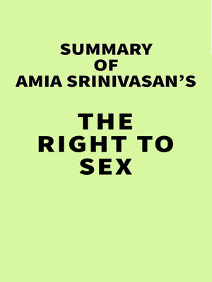 cover image of Summary of Amia Srinivasan's the Right to Sex